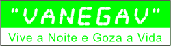 "Vanegav: Vive a noite e goza a vida"